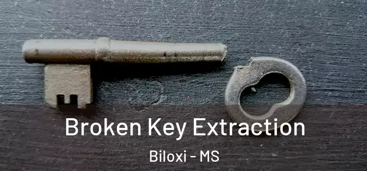 Broken Key Extraction Biloxi - MS