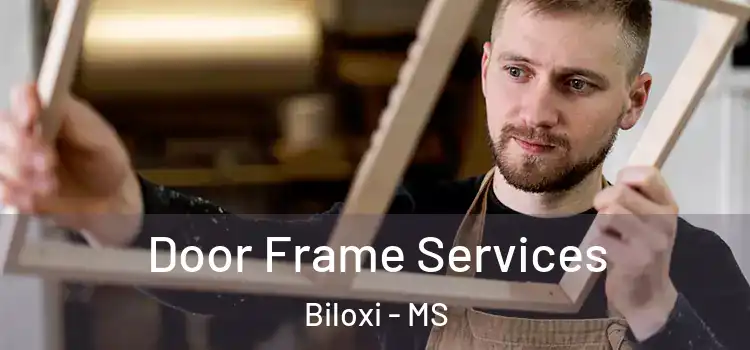 Door Frame Services Biloxi - MS