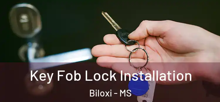  Key Fob Lock Installation Biloxi - MS